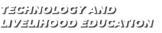 TECHNOLOGY AND LIVELIHOOD EDUCATION