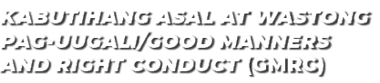 KABUTIHANG ASAL AT WASTONG PAG UUGALI/GOOD MANNERS AND RIGHT CONDUCT (GMRC)