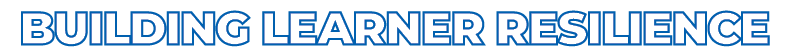 BUILDING LEARNER RESILIENCE