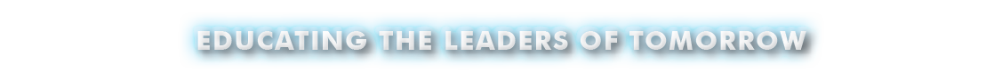 EDUCATING THE LEADERS OF TOMORROW