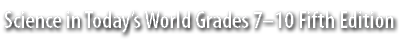 Science in Today’s World Grades 7–10 Fifth Edition