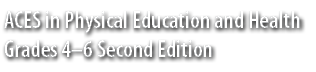 ACES in Physical Education and Health Grades 4–6 Second Edition