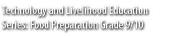 Technology and Livelihood Education Series: Food Preparation Grade 9/10